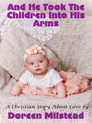 cover image of And He Took the Children Into His Arms (A Christian Story About Love)